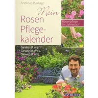 Mein Rosenpflegekalender: Gewusst wann. Gewusst was. Gewusst wie. - Andreas Barlage