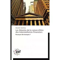 Les théories de la raison d'être des Intermédiaires Financiers: Pourquoi des banques ? (Omn.Pres.Franc.) - Alexandre Asselineau