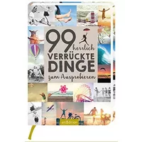 99 herrlich verrückte Dinge zum Ausprobieren