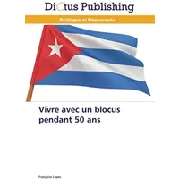 Vivre avec un blocus pendant 50 ans - Françoise Lopez
