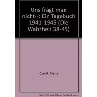 Uns fragt man nicht... - Maria Czedik