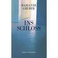 Ins Schloss: Roman - Marianne Gruber