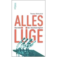 Alles Lüge: Das Ende der Glaubwürdigkeit - Thomas Rothschild