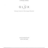 (Un-)Glüx Reflexe: Strategien Starrsinn Stimmungen Strophen - Elfriede Czurda