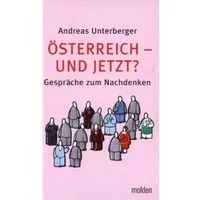 Österreich - und jetzt?: Gespräche zum Nachdenken - Andreas Unterberger