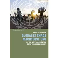 Globales Chaos – machtlose UNO: Ist die Weltorganisation überflüssig geworden? - Andreas Zumach