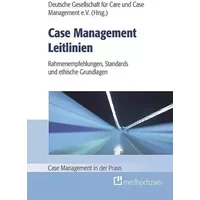 Case Management Leitlinien – Rahmenempfehlungen, Standards und ethische Grundlagen (Case Management in der Praxis) - unknown author