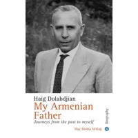My Armenian Father: Journeys from the Past to Myself - Haig Dolabdjian