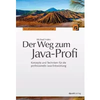 Der Weg zum Java-Profi: Konzepte und Techniken für die professionelle Java-Entwicklung - Michael Inden