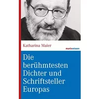 Die berühmtesten Dichter und Schriftsteller Europas (marixwissen) - Katharina Maier