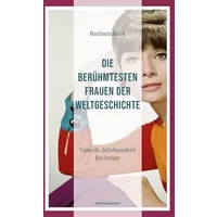 Die berühmtesten Frauen der Weltgeschichte: Vom 18. Jahrhundert bis heute (marixwissen) - Barbara Beck
