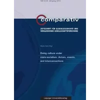 Doing culture under state-socialism: Actors, events, and interconnections (Comparativ: Zeitschrift für Globalgeschichte und vergleichende Ge - unknown author