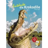 Entdecke die Krokodile: Mit großem Krokodilquiz (Entdecke - Die Reihe mit der Eule: Kindersachbuchreihe) - Thomas Ziegler