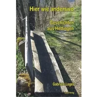 Hier wie anderswo: Geschichten aus Hettingen - Gabriele Loges