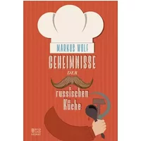 Geheimnisse der russischen Küche (Bild und Heimat Buch) - Markus Wolf
