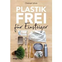 Plastikfrei für Einsteiger: Für ein nachhaltiges Leben ohne Plastik mit Tipps für Zero Waste Anfänger und alle, die Plastikmüll im Alltag ve -