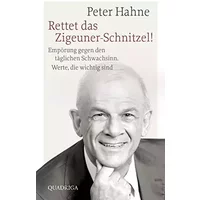 Rettet das Zigeuner-Schnitzel!: Empörung gegen den täglichen Schwachsinn. Werte, die wichtig sind - Peter Hahne