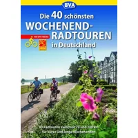 Die 40 schönsten Wochenend-Radtouren in Deutschland mit GPS-Tracks: 40 Radtouren zwischen 70 und 200 km für kurze und lange Wochenenden. (Di - BVA