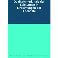 Qualitätsmerkmale der Leistungen in Einrichtungen der Altenhilfe