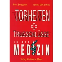 Torheiten und Trugschlüsse in der Medizin - Petr Skrabanek, James McCormick