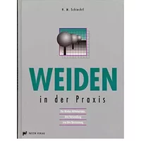 Weiden in der Praxis: Die Weiden Mitteleuropas, ihre Verwendung und ihre Bestimmung - Hugo M Schiechtl