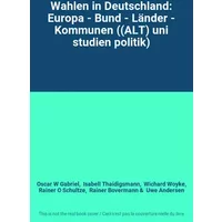 Wahlen in Deutschland: Europa - Bund - Länder - Kommunen ((ALT) uni studien politik) - Oscar W Gabriel, Isabell Thaidigsmann, Wichard Woyke, Rainer O Schultze, Rainer Bovermann, Uwe Andersen
