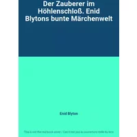 Der Zauberer im Höhlenschloß. Enid Blytons bunte Märchenwelt - Enid Blyton