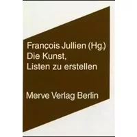 Die Kunst, Listen zu erstellen (Internationaler Merve Diskurs: Perspektiven der Technokultur) - François Jullien