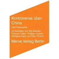 Kontroverse über China: Sino-Philosophie (Internationaler Merve Diskurs: Perspektiven der Technokultur) - François Jullien, Dirk Baecker, Philippe Jousset, Wolfgang Kubin, Peter Pörtner