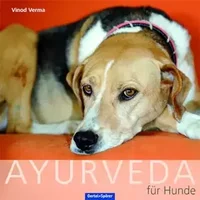 Ayurveda für den Hund: Behandlung und Ernährung nach der Ayurveda-Methode: Gesundheit, Heilung und Bedeutung der Hunde in der vedischen Trad - Vinod