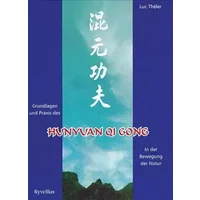 Grundlagen und Praxis des Hunyuan Qigong: In der Bewegung der Natur - Luc Théler
