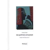 Joseph Kopf - Gesammelte Gedichte / das geöffnete schneeblatt: Gedichte 1967-1979 - Joseph Kopf