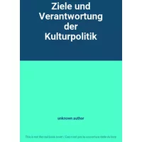 Ziele und Verantwortung der Kulturpolitik - unknown author