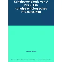 Schulpsychologie von A bis Z: Ein schulpsychologisches Praxislexikon - Gustav Keller