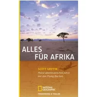 Alles für Afrika: Meine abenteuerlichen Jahre mit den Flying Doctors - Scott Griffin