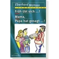 Früh übt sich...! /Mama, Papa hat gesagt - Eberhard Mühlan
