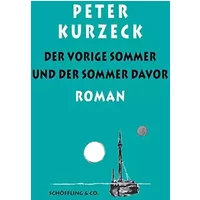 Der vorige Sommer und der Sommer davor: Roman (Das alte Jahrhundert) - Peter Kurzeck, Rudi Deuble (Herausgeber), Alexander Losse (Herausgeber)