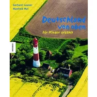 Deutschland von oben - für Kinder erzählt - Manfred Mai, Gerhard Launer