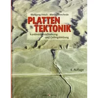 Plattentektonik: Kontinentverschiebung und Gebirgsbildung - Wolfgang Frisch, Martin Meschede