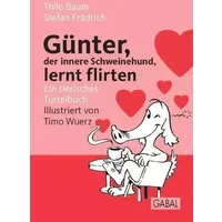 Günter, der innere Schweinehund, lernt flirten: Ein tierisches Turtelbuch - Stefan Frädrich, Thilo Baum