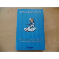 Der kleine Moses: Alles, was du niemals brauchen wirst, aber unbedingt wissen solltest! - Matthew Morgan