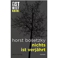 Nichts ist verjährt: Roman (Ost-West-Krimi) - Horst Bosetzky