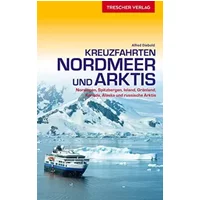 Reiseführer Kreuzfahrten Nordmeer und Arktis: Norwegen, Spitzbergen, Island, Grönland, Kanada, Alaska und russische Arktis (Trescher-Reisefü - Alfred Diebold