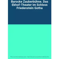 Barocke Zauberbühne. Das Ekhof-Theater im Schloss Friedenstein Gotha