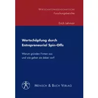 Wertschöpfung durch Entrepreneurial Spin-Offs: Warum gründen Firmen aus und wie gehen sie dabei vor?
