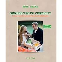 Genuss trotz Verzicht: Lecker essen mit Lebensmittelunverträglichkeiten - Gunnar Brand, Ulrike M. Bron