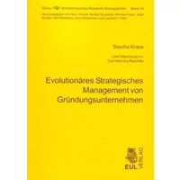 Evolutionäres Strategisches Management von Gründungsunternehmen: Dipl.-Arb. (FGF Entrepreneurship-Research Monographien) - Sascha Kraus
