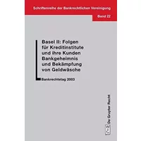 Basel II: Folgen für Kreditinstitute und ihre Kunden. Bankgeheimnis und Bekämpfung von Geldwäsche: Bankrechtstag 2003 (Schriftenreihe der Ba