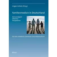 Familienmedizin in Deutschland: Notwendigkeit, Dilemma, Perspektiven - Jürgen Collatz