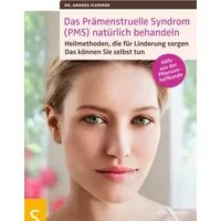 Das Prämenstruelle Syndrom (PMS) natürlich behandeln: Heilmethoden, die für Linderung sorgen. Das können Sie selbst tun. Hilfe aus der Pflan - Dr. Andrea Flemmer
